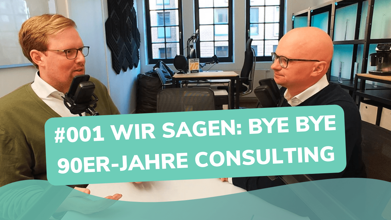 Besser Beraten | Der Consulting Podcast | #01 | Wir sagen: Bye Bye 90er-Jahre Consulting