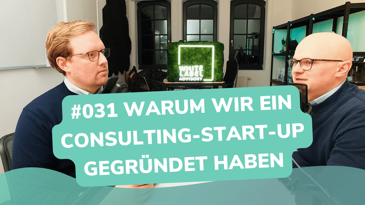 Besser Beraten | Der Consulting Podcast | #031 | Warum wir ein Consulting-Start-Up gegründet haben